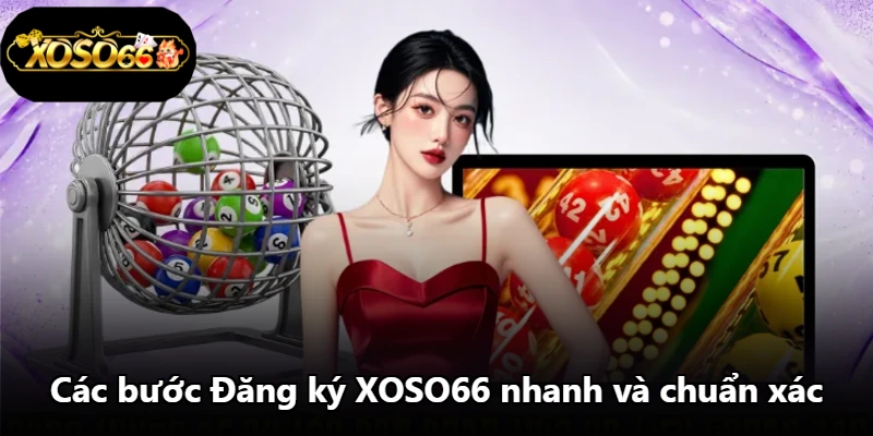 Các bước Đăng ký XOSO66 nhanh và chuẩn xác Các bước Đăng ký XOSO66 nhanh và chuẩn xác