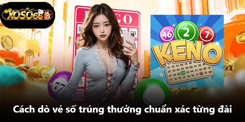 Cách dò vé số trúng thưởng chuẩn xác từng đài Cách dò vé số trúng thưởng chuẩn xác từng đài