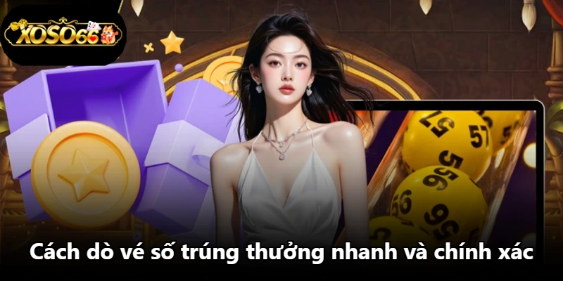 Cách dò vé số trúng thưởng nhanh và chính xác Cách dò vé số trúng thưởng nhanh và chính xác