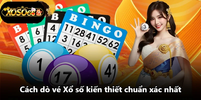 Cách dò vé Xổ số kiến thiết chuẩn xác nhất Cách dò vé Xổ số kiến thiết chuẩn xác nhất