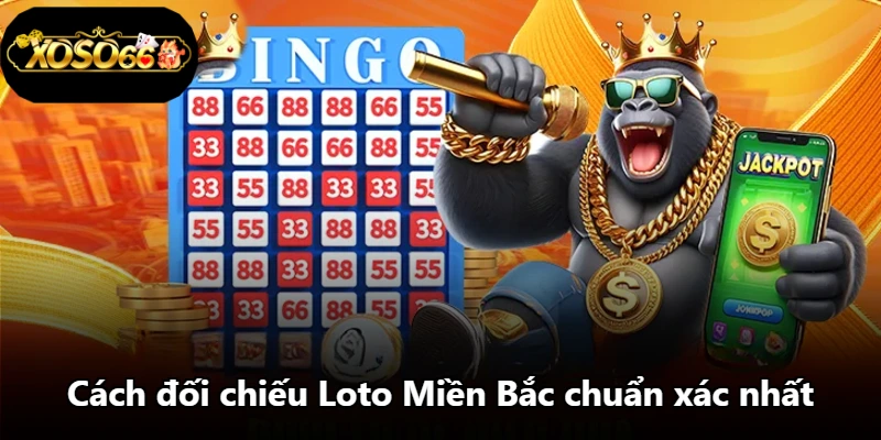 Cách đối chiếu Loto Miền Bắc chuẩn xác nhất Cách đối chiếu Loto Miền Bắc chuẩn xác nhất