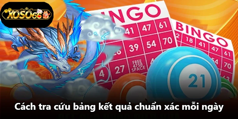 Cách tra cứu bảng kết quả chuẩn xác mỗi ngày Cách tra cứu bảng kết quả chuẩn xác mỗi ngày