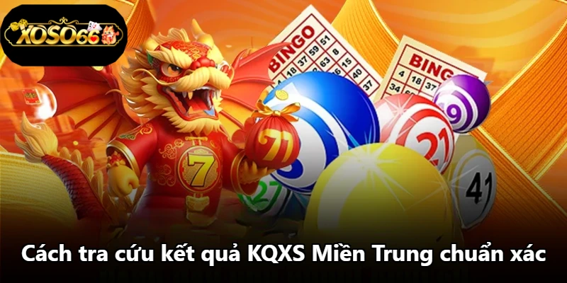 Cách tra cứu kết quả KQXS Miền Trung chuẩn xác Cách tra cứu kết quả KQXS Miền Trung chuẩn xác
