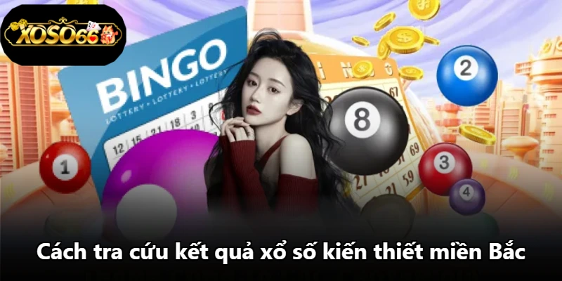 Cách tra cứu kết quả xổ số kiến thiết miền Bắc Cách tra cứu kết quả xổ số kiến thiết miền Bắc