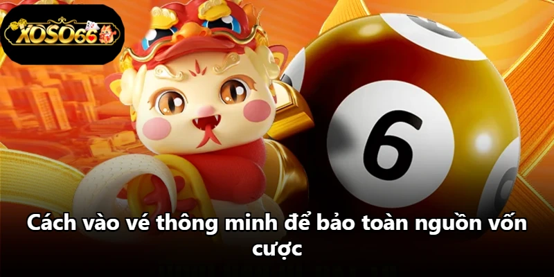 Cách vào vé thông minh để bảo toàn nguồn vốn cược Cách vào vé thông minh để bảo toàn nguồn vốn cược