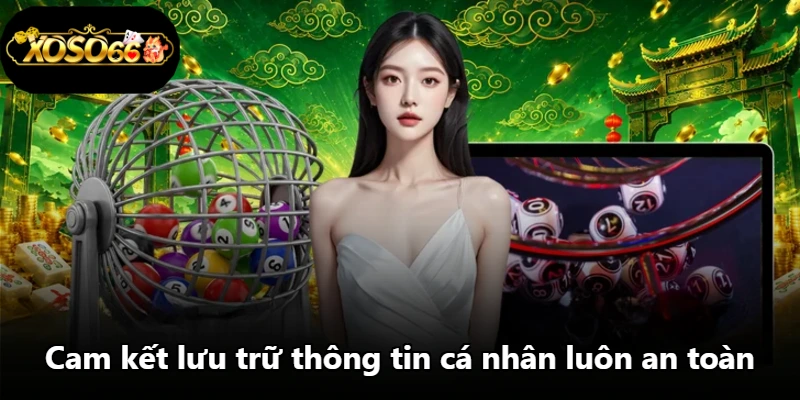 Cam kết lưu trữ thông tin cá nhân luôn an toàn Cam kết lưu trữ thông tin cá nhân luôn an toàn