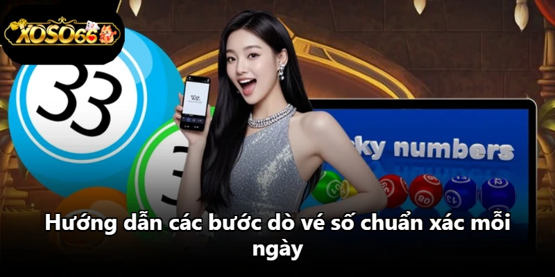 Hướng dẫn các bước dò vé số chuẩn xác mỗi ngày Hướng dẫn các bước dò vé số chuẩn xác mỗi ngày