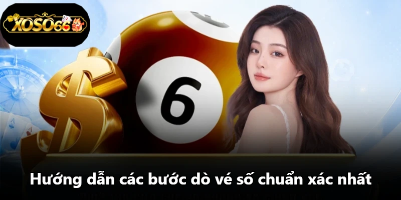 Hướng dẫn các bước dò vé số chuẩn xác nhất Hướng dẫn các bước dò vé số chuẩn xác nhất