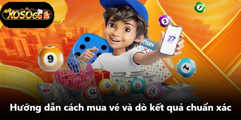 Hướng dẫn cách mua vé và dò kết quả chuẩn xác Hướng dẫn cách mua vé và dò kết quả chuẩn xác