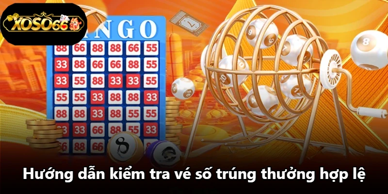 Hướng dẫn kiểm tra vé số trúng thưởng hợp lệ Hướng dẫn kiểm tra vé số trúng thưởng hợp lệ