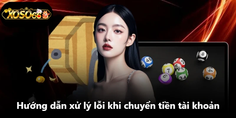 Hướng dẫn xử lý lỗi khi chuyển tiền tài khoản Hướng dẫn xử lý lỗi khi chuyển tiền tài khoản