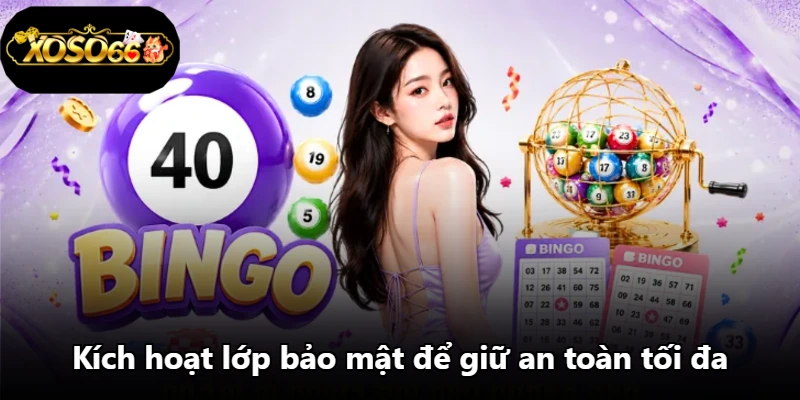 Kích hoạt lớp bảo mật để giữ an toàn tối đa Kích hoạt lớp bảo mật để giữ an toàn tối đa