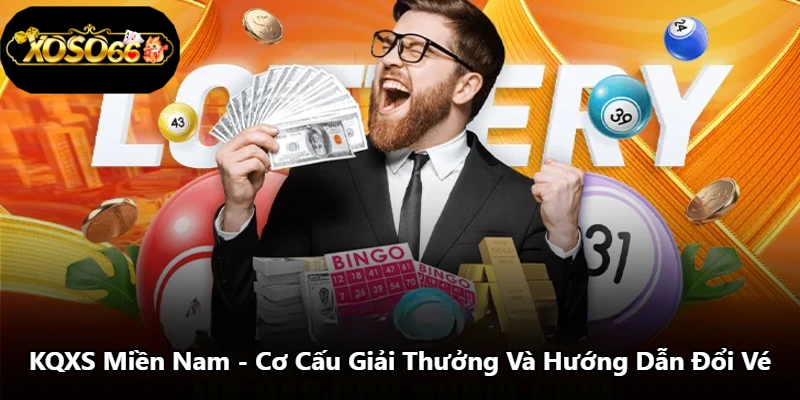KQXS Miền Nam - Cơ Cấu Giải Thưởng Và Hướng Dẫn Đổi Vé