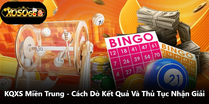 KQXS Miền Trung - Cách Dò Kết Quả Và Thủ Tục Nhận Giải