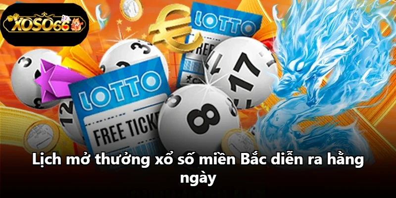 Lịch mở thưởng xổ số miền Bắc diễn ra hằng ngày Lịch mở thưởng xổ số miền Bắc diễn ra hằng ngày