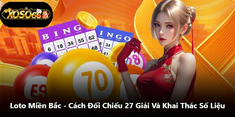 Loto Miền Bắc - Cách Đối Chiếu 27 Giải Và Khai Thác Số Liệu