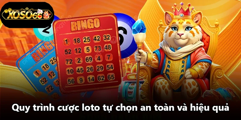 Quy trình cược loto tự chọn an toàn và hiệu quả Quy trình cược loto tự chọn an toàn và hiệu quả