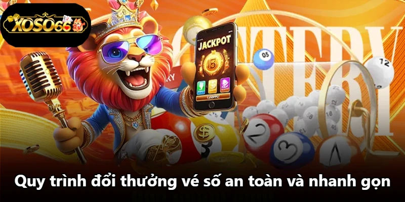 Quy trình đổi thưởng vé số an toàn và nhanh gọn Quy trình đổi thưởng vé số an toàn và nhanh gọn