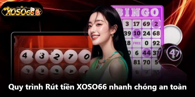 Quy trình Rút tiền XOSO66 nhanh chóng an toàn Quy trình Rút tiền XOSO66 nhanh chóng an toàn