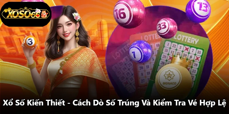 Xổ Số Kiến Thiết - Cách Dò Số Trúng Và Kiểm Tra Vé Hợp Lệ