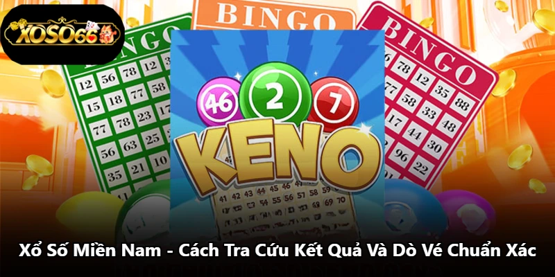 Xổ Số Miền Nam - Cách Tra Cứu Kết Quả Và Dò Vé Chuẩn Xác