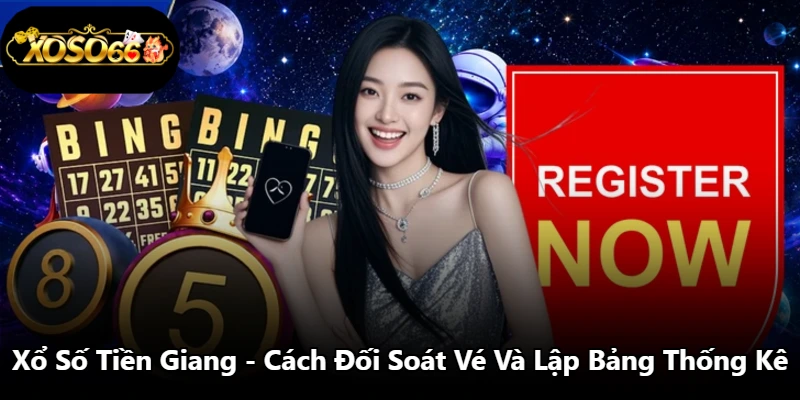 Xổ Số Tiền Giang - Cách Đối Soát Vé Và Lập Bảng Thống Kê